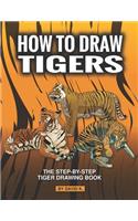 How to Draw Tigers: The Step-By-Step Tiger Drawing Book