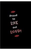 Proud to Live Out Loud!