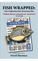 Fish Wrapped: True Confessions from Newsrooms Past Volume 13