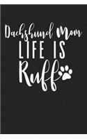 Dachshund Mom Life Is Ruff: A 6x9 Inch Matte Softcover Journal Notebook with 120 Blank Lined Pages and a Funny Pet Dog Owner Cover Slogan