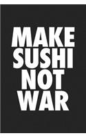 Make Sushi Not War: A 6x9 Inch Matte Softcover Journal Notebook with 120 Blank Lined Pages and a Funny Foodie Cover Slogan