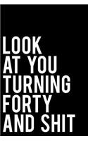 Look at You Turning Forty and Shit