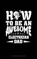 How to Be an Awesome Electrician Dad: Graph Paper Notebook - 1/2 Inch Squares(1792 Graph Paper Notebook - 1/2 Inch Squares)