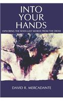 Into Your Hands: Exploring the Seven Last Words from the Cross