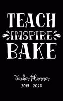 Teach Inspire Bake Teacher Planner 2019 - 2020: Student Roster - Lesson Organizer - Weekly Time Management - Teaching Curriculm Calendar - Elementary School Notebook