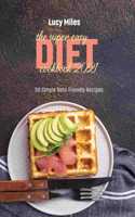 The Super Easy Diet Cookbook 2021: 50 Simple Keto-Friendly Recipes