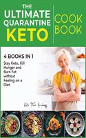 The Ultimate Quarantine Keto Cookbook [4 books in 1]: Stay Keto, Kill Hunger and Burn Fat without Feeling on a Diet