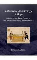 A Maritime Archaeology of Ships: Innovation and Social Change in Late Medieval and Early Modern Europe
