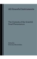 All Graceful Instruments: The Contexts of the Grateful Dead Phenomenon