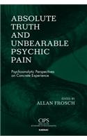 Absolute Truth and Unbearable Psychic Pain