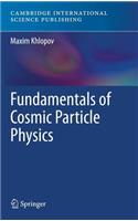 Fundamentals of Cosmic Particle Physics