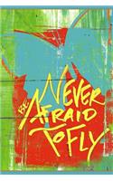 Never Be Afraid To Fly - Blank Notebook
