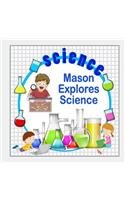 Mason Explores Science: (Personalized Books for Children)
