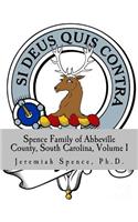 Spence Family of Abbeville County, South Carolina, Volume 1: Including Alexander Spence, Sr. (1750-1810) & Rosannah Thompson of Abbeville, South Carolina