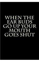 When the Ear Buds Go Up Your Mouth Goes Shut: Blank Lined Journal