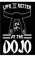 Life is Better at the Dojo: Funny Karate Martial Arts Notebook Journal