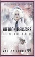 The Book Liberators: The White Warrior(1 Book Liberators)