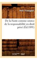 de la Faute Comme Source de la Responsabilité En Droit Privé, (Éd.1891)