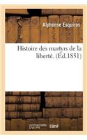 Histoire Des Martyrs de la Liberté