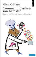 Comment Fossiliser Son Hamster. Et Autres Exp'riences 'Patantes Faire Chez Soi