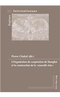 L'Organisation de Cooperation de Shanghai Et La Construction de la 