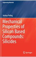 Mechanical Properties of Silicon Based Compounds: Silicides