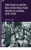 John Pearce and the Rise of the Mass Food Market in London, 1870–1930