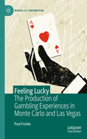 Feeling Lucky: The Production of Gambling Experiences in Monte Carlo and Las Vegas