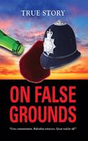 On False Grounds: True Story