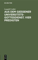 Aus Dem Gießener Universitätsgottesdienst. Vier Predigten