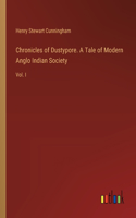 Chronicles of Dustypore. A Tale of Modern Anglo Indian Society