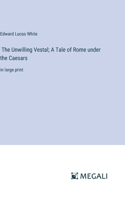 Unwilling Vestal; A Tale of Rome under the Caesars