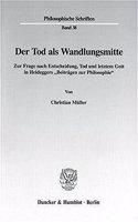 Der Tod ALS Wandlungsmitte: Zur Frage Nach Entscheidung, Tod Und Letztem Gott in Heideggers 'Beitragen Zur Philosophie