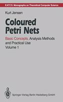Coloured Petri Nets: Basic Concepts, Analysis Methods and Practical Use: v. 1 (EATCS Monographs in Theoretical Computer Science)