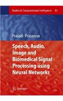 Speech, Audio, Image and Biomedical Signal Processing Using Neural Networks