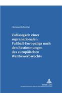 Zulaessigkeit Einer Supranationalen Fußball-Europaliga Nach Den Bestimmungen Des Europaeischen Wettbewerbsrechts
