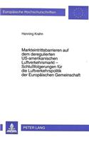 Markteintrittsbarrieren Auf Dem Deregulierten Us-Amerikanischen Luftverkehrsmarkt - Schlußfolgerungen Fuer Die Luftverkehrspolitik Der Europaeischen Gemeinschaft: (1500 Europaeische Hochschulschriften / European University Studie)