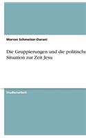 Die Gruppierungen und die politische Situation zur Zeit Jesu