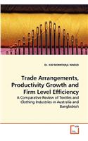 Trade Arrangements, Productivity Growth and Firm Level Efficiency: (English)