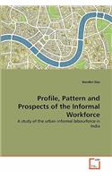 Profile, Pattern and Prospects of the Informal Workforce