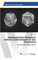 Automatisches Beweisen mittels Gröbnerbasen in der Geometrie