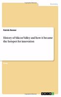 History of Silicon Valley and how it became the hotspot for innovation