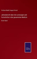 Jahresbericht über die Leistungen und Fortschritte in der gesammten Medicin