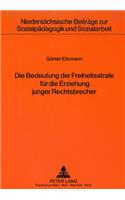 Die Bedeutung der Freiheitsstrafe fuer die Erziehung junger Rechtsbrecher