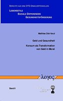 Geld Und Gesundheit: Konsum ALS Transformation Von Geld in Moral(6 Berichte Aus Dem Dfg-Graduiertenkolleg Lebensstile, Soziale)