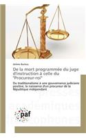 de la Mort Programmée Du Juge d'Instruction À Celle Du "procureur-Roi"