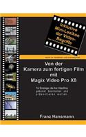 Von der Kamera zum fertigen Film mit Magix Video Pro X8: Für Einsteiger, die ihre Videofilme gekonnt bearbeiten und präsentieren wollen.(German)