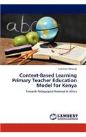 Context-Based Learning Primary Teacher Education Model for Kenya