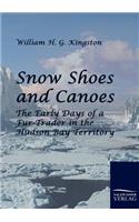 Snow Shoes and Canoes: The Early Days of a Fur-trader in the Hudson Bay Territory