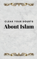 Clear Your Doubts about Islam